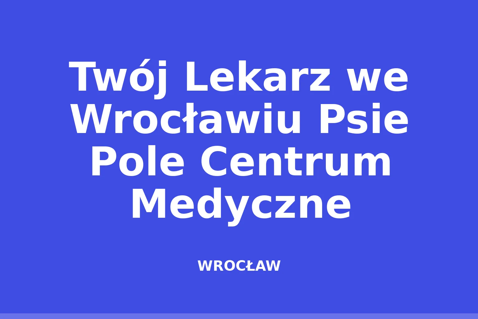 Twój Lekarz we Wrocławiu Psie Pole Centrum Medyczne