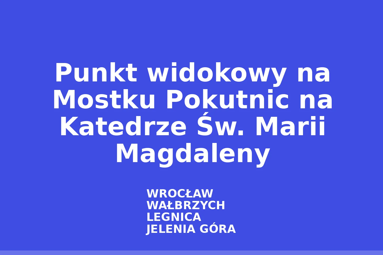 Punkt widokowy na Mostku Pokutnic na Katedrze Św. Marii Magdaleny