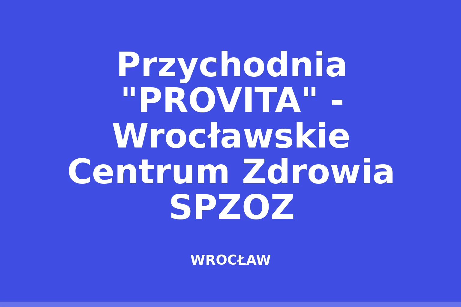 Przychodnia "PROVITA" - Wrocławskie Centrum Zdrowia SPZOZ